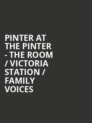 Pinter at the Pinter - The Room / Victoria Station / Family Voices at Harold Pinter Theatre